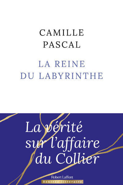 LA REINE DU LABYRINTHE Ou la vérité sur l'affaire du Collier
