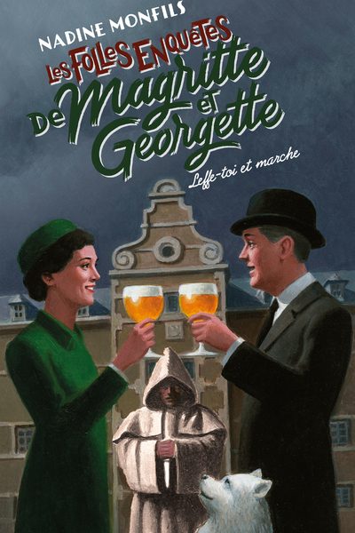 LES FOLLES ENQUÊTES DE MAGRITTE ET GEORGETTE - LEFFE-TOI ET MARCHE !