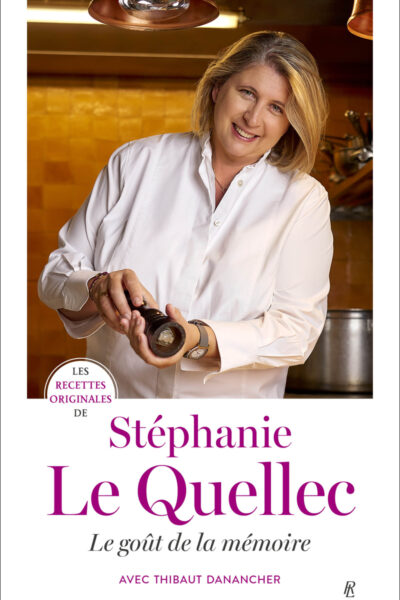 LES RECETTES ORIGINALES DE STEPHANIE LE QUELLEC - LE GOÛT DE LA MEMOIRE