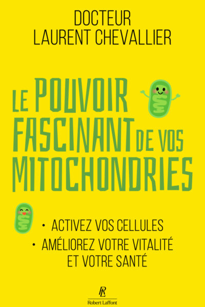 LE POUVOIR FASCINANT DE VOS MITOCHONDRIES - ACTIVEZ VOS CELLULES POUR VOTRE VITALITE ET VOTRE SANTE