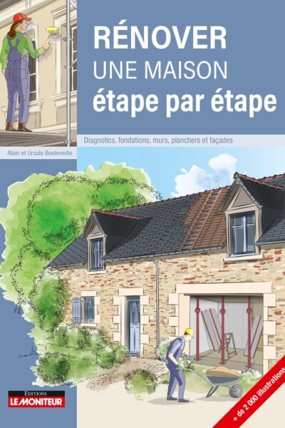 RENOVER UNE MAISON ETAPE PAR ETAPE - DIAGNOSTICS, FONDATIONS, MURS, PLANCHER ET FACADES