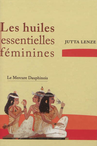 LES HUILES ESSENTIELLES FEMININES - RETROUVER SON ESSENCE FEMININE