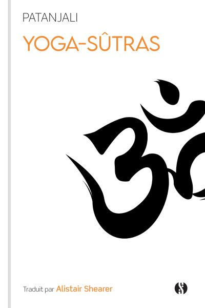YOGA-SÛTRAS - AUX SOURCES DE L'ENSEIGNEMENT DU YOGA
