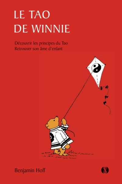 LE TAO DE WINNIE - DECOUVRIR LES PRINCIPES DU TAO RETROUVER SON ÂME D'ENFANT