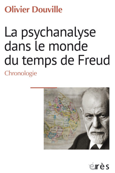 LA PSYCHANALYSE DANS LE MONDE DU TEMPS DE FREUD - CHRONOLOGIE