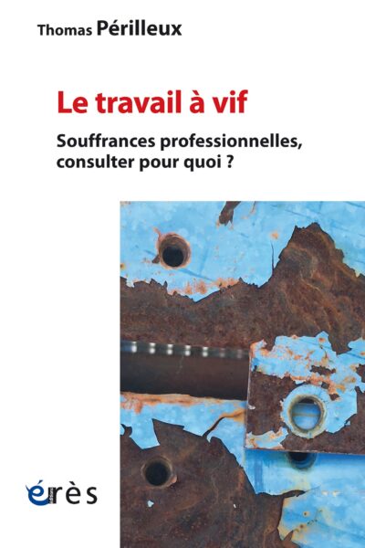 LE TRAVAIL A VIF - SOUFFRANCES PROFESSIONNELLES, CONSULTER POUR QUOI ?