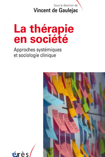 LA THERAPIE EN SOCIETE - APPROCHES SYSTEMATIQUES ET SOCIOLOGIE CLINIQUE