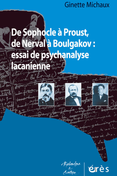 DE SOPHOCLE A PROUST DE NERVAL A BOULGAKOV ESSAI DE PSYCHANALYSE LACANIENNE