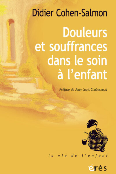 PRENDRE SOIN DE LA DOULEUR DE L'ENFANT MALADE - UNE AVENTURE PERSONNELLE ET COLLECTIVE