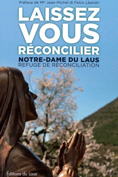 LAISSEZ VOUS RECONCILIER - NOTRE DAME DU LAUS REFUGE DE RECONCILIATION