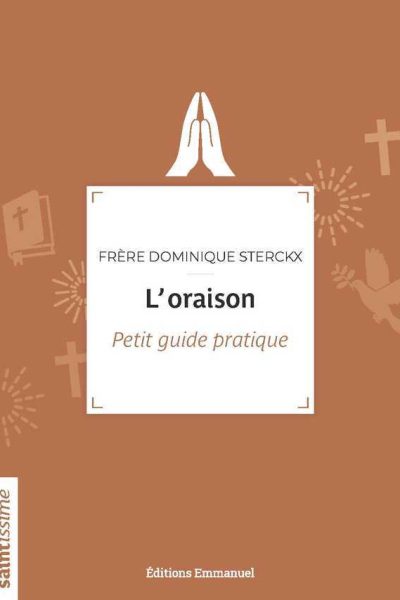L'ORAISON - PETIT GUIDE PRATIQUE