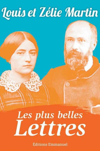 LES PLUS BELLES LETTRES DE LOUIS ET ZELIE MARTIN