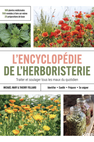 ENCYCLOPEDIE DE L'HERBORISTERIE - 170 PLANTES MEDICINALES, 700 REMEDES A FAIRE SOI-MÊME, 25 PREPARAT