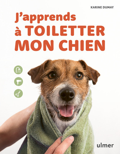 J'APPRENDS A TOILETTER MON CHIEN