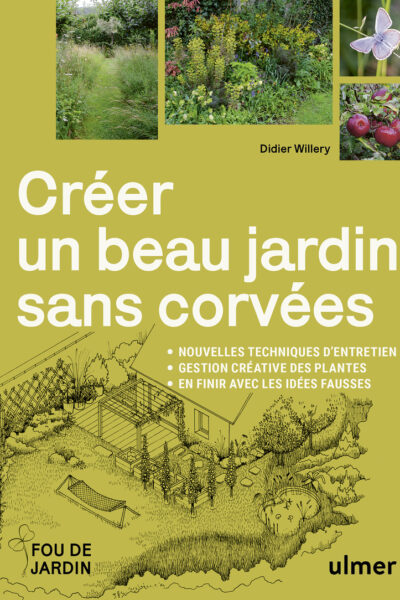 CREER UN BEAU JARDIN SANS CORVEES - NOUVELLES TECHNIQUES D'ENTRETIEN - GESTION CREATIVE DES PLANTES