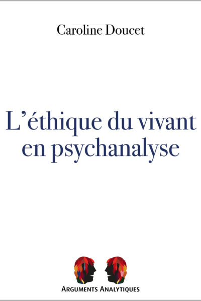 L'ÉTHIQUE DU VIVANT EN PSYCHANALYSE