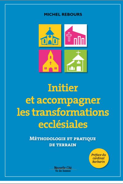 INITIER ET ACCOMPAGNER LES TRANSFORMATIONS ECCLESIALES METHODOLOGIE ET PRATIQUE DU TERRAIN