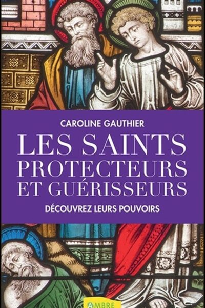 LES SAINTS PROTECTEURS ET GUERISSEURS - DECOUVREZ LEURS POUVOIRS