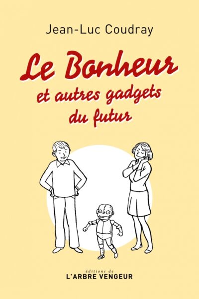 LE BONHEUR - ET AUTRES GADGETS DU FUTUR