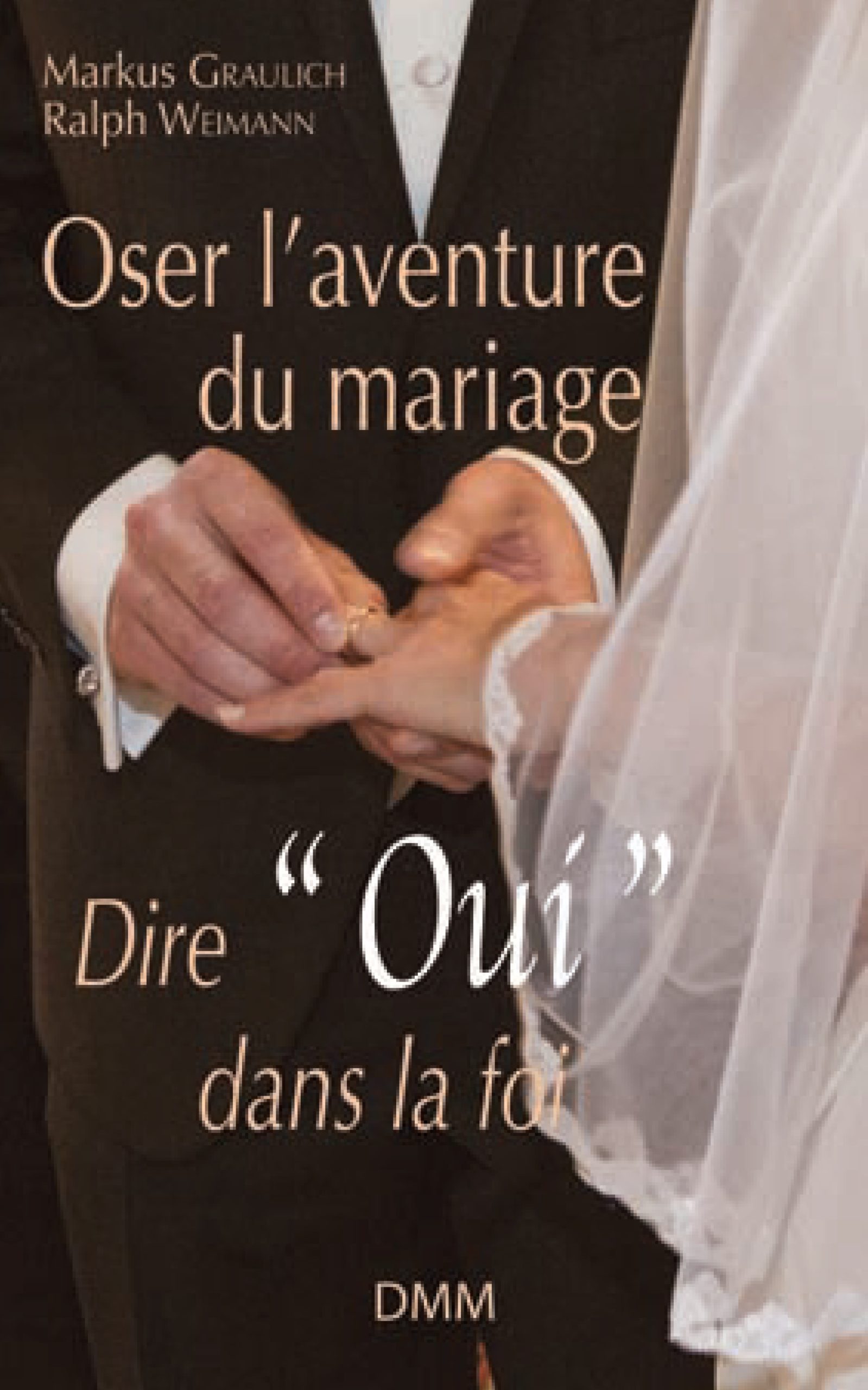 OSER L'AVENTURE DU MARIAGE DIRE "OUI" DANS LA FOI