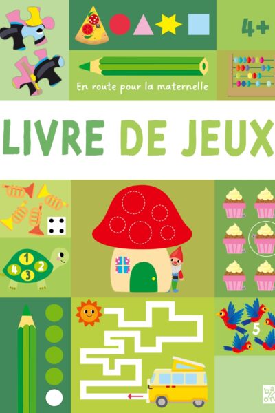 LIVRE DE JEUX - EN ROUTE POUR LA MATERNELLE 4+