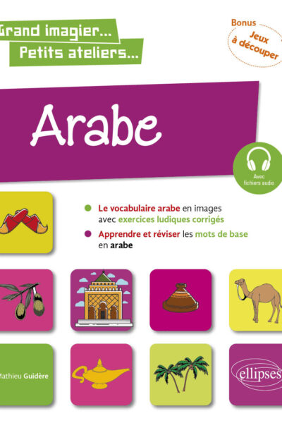ARABE EN IMAGES AVEC EXERCICES LUDIQUES. APPRENDRE ET REVISER LES MOTS DE BASE. A1