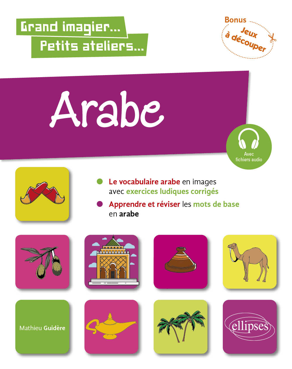 ARABE EN IMAGES AVEC EXERCICES LUDIQUES. APPRENDRE ET REVISER LES MOTS DE BASE. A1