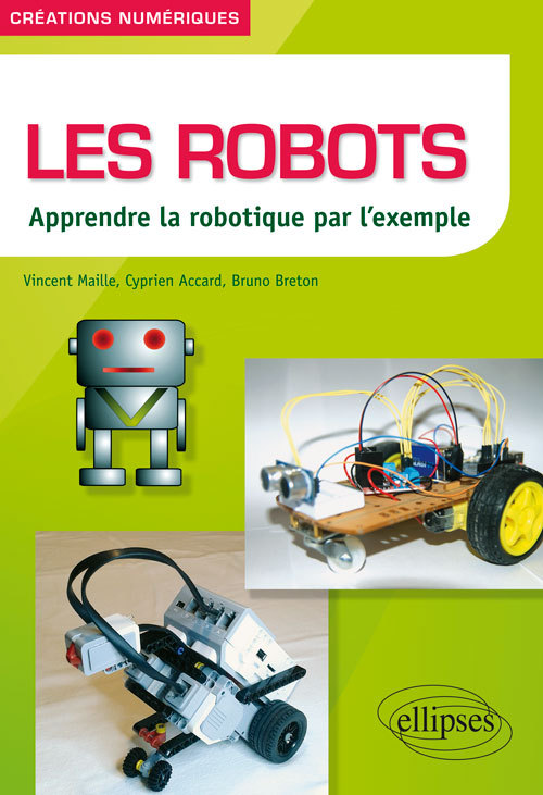 LES ROBOTS - APPRENDRE LA ROBOTIQUE PAR L'EXEMPLE