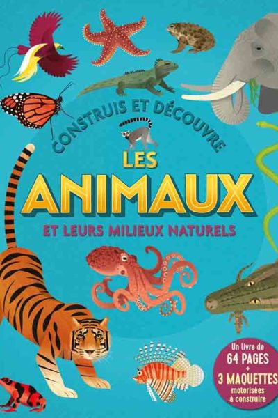 CONSTRUIS ET DECOUVRE LES ANIMAUX ET LEURS MILIEUX NATURELS - UN LIVRE DE 64 PAGES + 3 MAQUETTES MOT