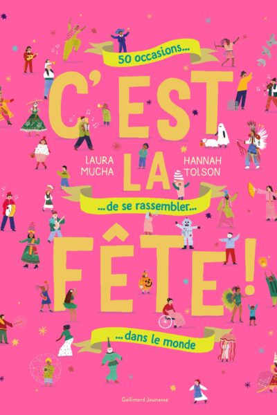 C'EST LA FÊTE ! - 50 OCCASIONS DE SE RASSEMBLER DANS LE MONDE