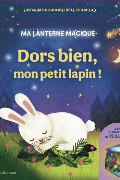 DORS BIEN, MON PETIT LAPIN - MA LANTERNE MAGIQUE