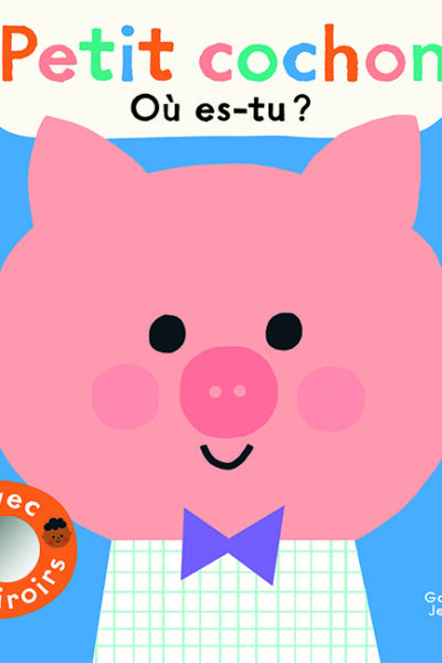 PETIT COCHON, OU ES-TU ? - AVEC 5 MIROIRS