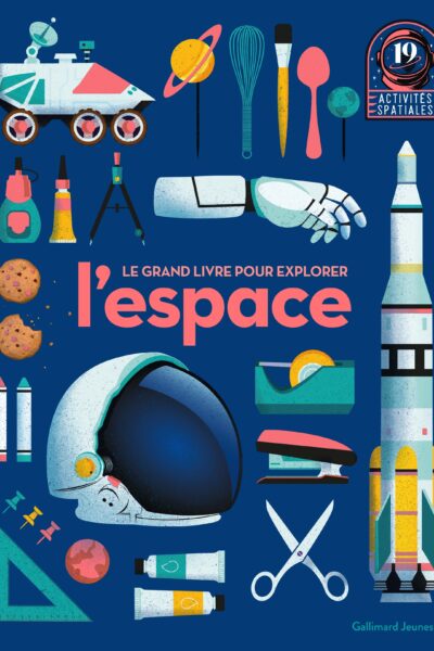 LE GRAND LIVRE POUR EXPLORER L'ESPACE - 19 ACTIVITES SPATIALES
