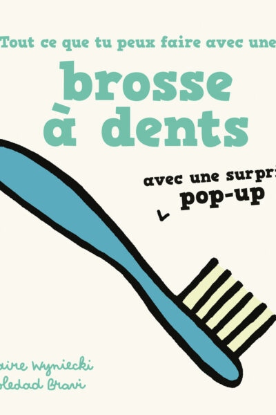 TOUT CE QUE TU PEUX FAIRE AVEC UNE BROSSE A DENTS - AVEC UNE SURPRISE POP-UP