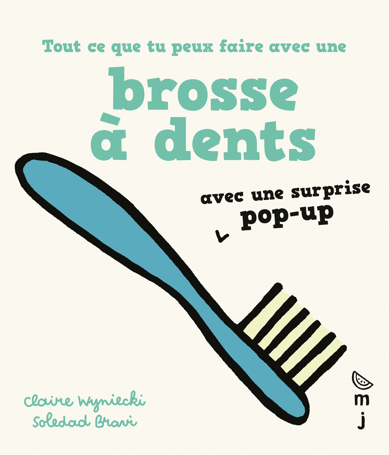 TOUT CE QUE TU PEUX FAIRE AVEC UNE BROSSE A DENTS - AVEC UNE SURPRISE POP-UP