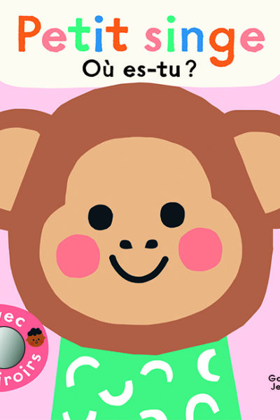 PETIT SINGE, OU ES-TU ? - AVEC 5 MIROIRS