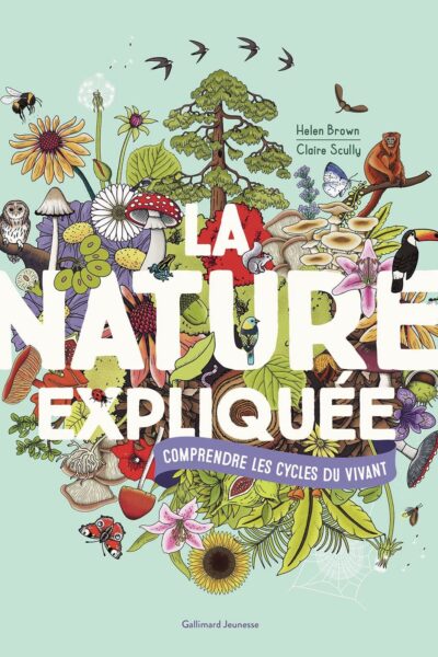 LA NATURE EXPLIQUEE - COMPRENDRE LES CYCLES DU VIVANT