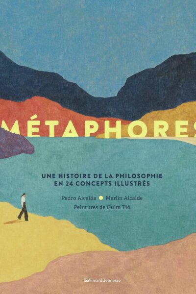METAPHORES - UNE HISTOIRE DE LA PHILOSOPHIE EN 24 CONCEPTS ILLUSTRES