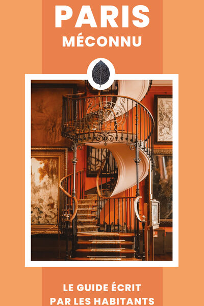 PARIS MECONNU - LE GUIDE ECRIT PAR LES HABITANTS