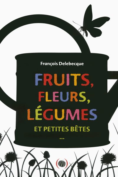 FRUITS, FLEURS, LEGUMES ET PETITES BETES