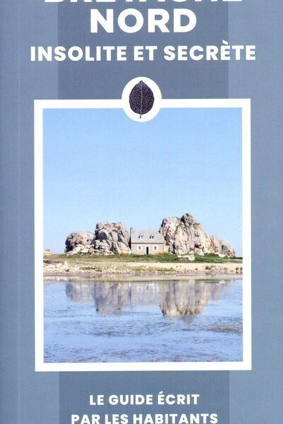 BRETAGNE NORD INSOLITE ET SECRETE