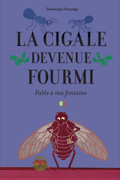 LA CIGALE DEVENUE FOURMI - FABLES A MA FONTAINE