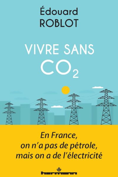 NOTRE VIE SANS CO2 : EN FRANCE, ON N'A PAS DE PETROLE, MAIS ON A DE L'ELECTRICITE