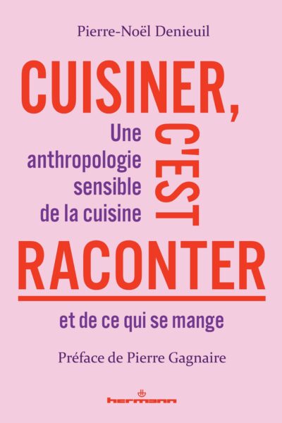 CUISINER, C'EST RACONTER : UNE ANTHROPOLOGIE SENSIBLE DE LA CUISINE ET DE CE QUI SE MANGE