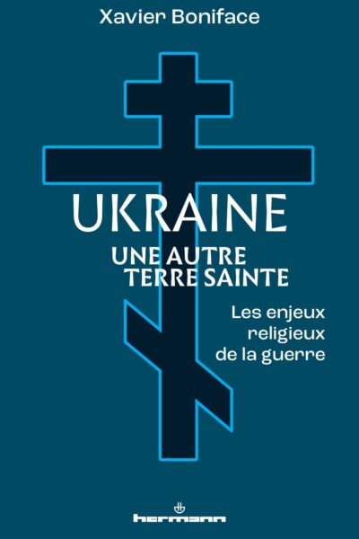 UKRAINE, UNE AUTRE TERRE SAINTE - LES ENJEUX RELIGIEUX DE LA GUERRE