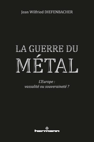 LA GUERRE DU METAL - L'EUROPE : VASSALITE OU SOUVERAINETE ?
