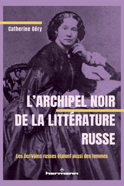 L'ARCHIPEL NOIR DE LA LITTERATURE RUSSE : LES ECRIVAINS RUSSES ETAIENT AUSSI DES FEMMES !