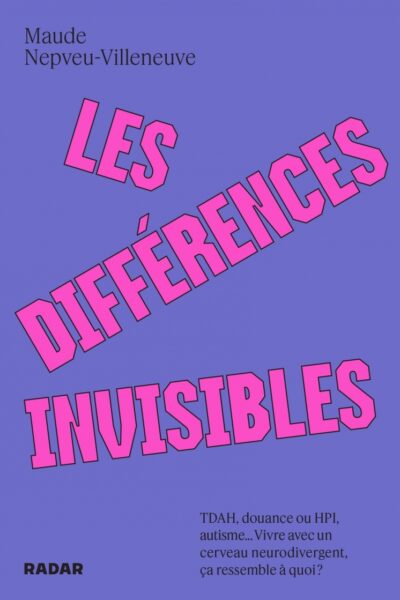 LES DIFFERENCES INVISIBLES - TDAH, AUTISME, DOUANCE OU HP, AUTISME... VIVRE AVEC UN CERVEAU NEURODIV