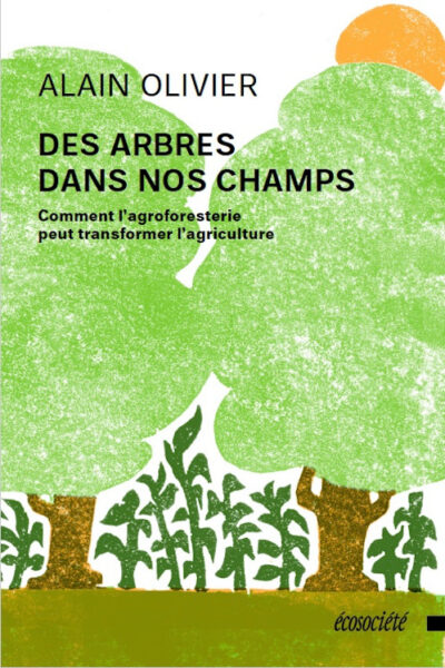 DES ARBRES DANS NOS CHAMPS - COMMENT L'AGROSFORESTERIE PEUT TRANSFORMER L'AGRICULTURE