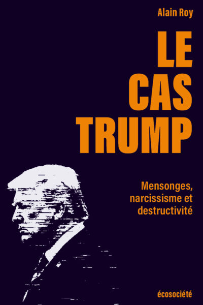 LE CAS TRUMP - MENSONGES, NARCISSISME ET DESTRUCTIVITE